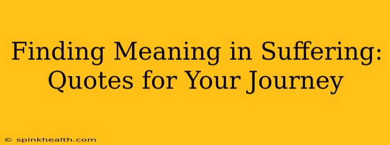Finding Meaning in Suffering: Quotes for Your Journey