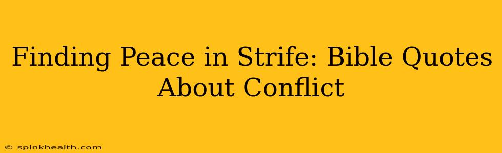 Finding Peace in Strife: Bible Quotes About Conflict