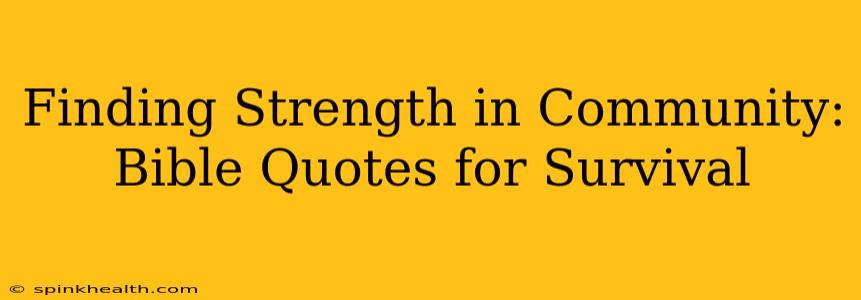Finding Strength in Community: Bible Quotes for Survival