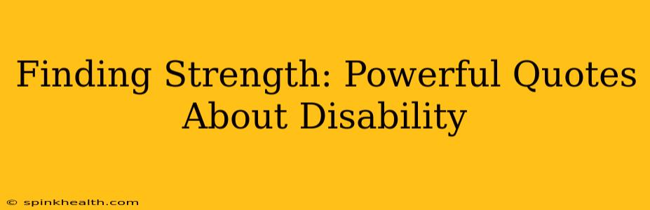 Finding Strength: Powerful Quotes About Disability