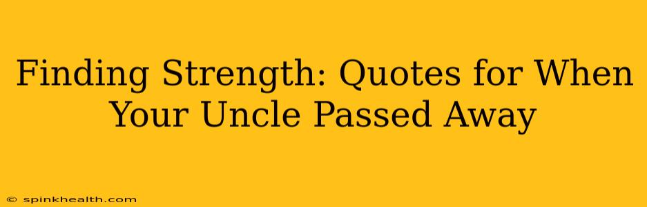 Finding Strength: Quotes for When Your Uncle Passed Away