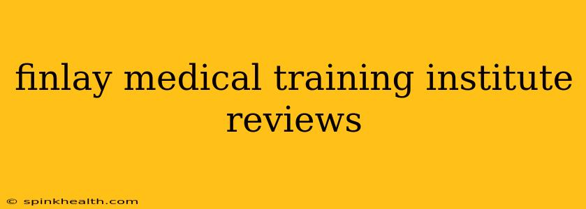finlay medical training institute reviews