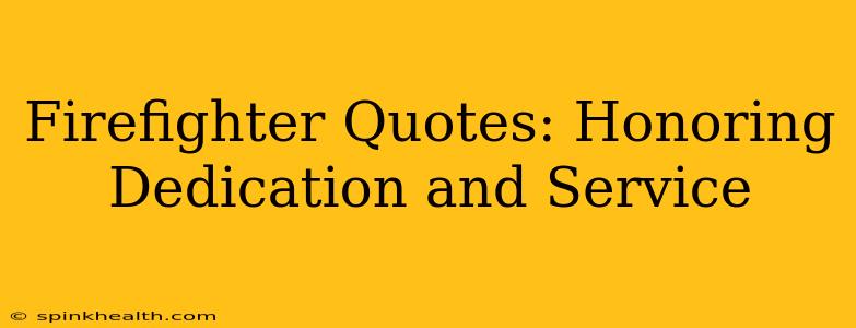 Firefighter Quotes: Honoring Dedication and Service