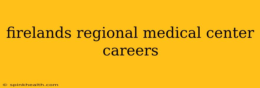 firelands regional medical center careers