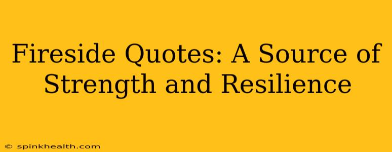 Fireside Quotes: A Source of Strength and Resilience