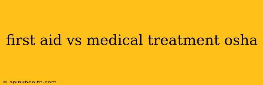 first aid vs medical treatment osha