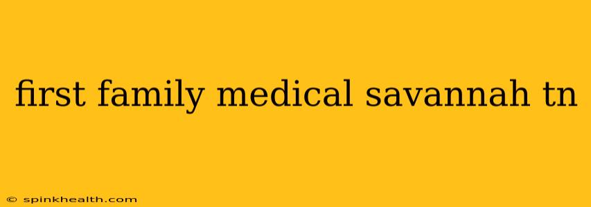 first family medical savannah tn