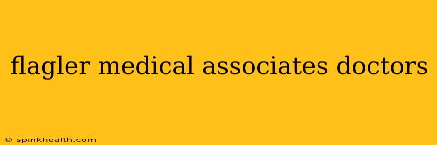 flagler medical associates doctors