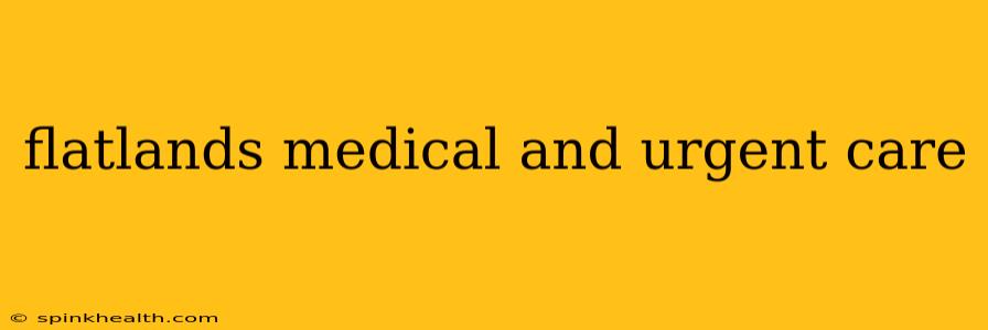 flatlands medical and urgent care