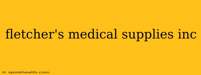 fletcher's medical supplies inc