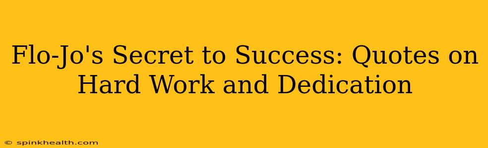 Flo-Jo's Secret to Success: Quotes on Hard Work and Dedication