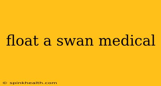 float a swan medical