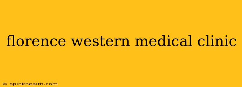 florence western medical clinic