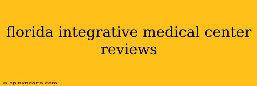 florida integrative medical center reviews