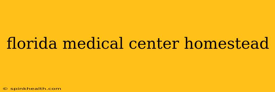 florida medical center homestead