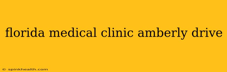 florida medical clinic amberly drive
