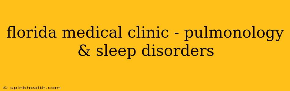 florida medical clinic - pulmonology & sleep disorders