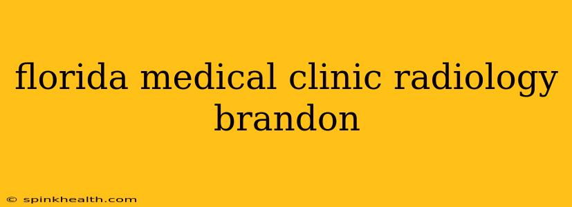 florida medical clinic radiology brandon