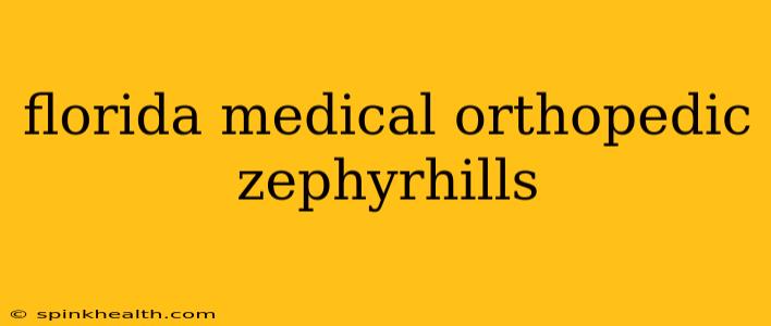 florida medical orthopedic zephyrhills