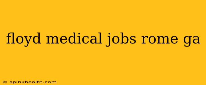 floyd medical jobs rome ga