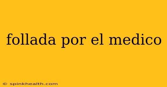 follada por el medico