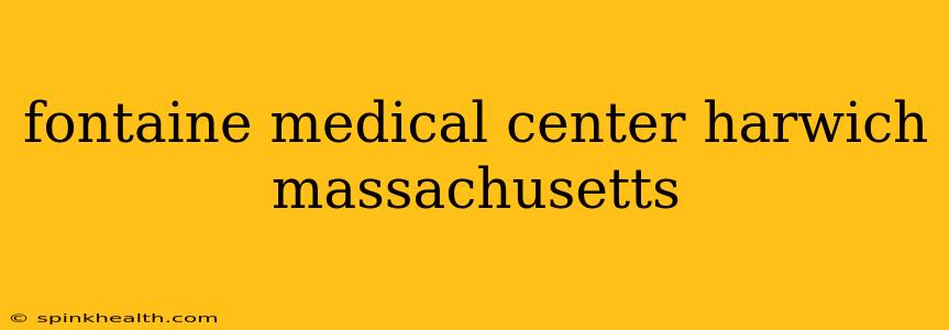 fontaine medical center harwich massachusetts