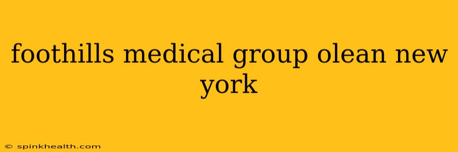 foothills medical group olean new york