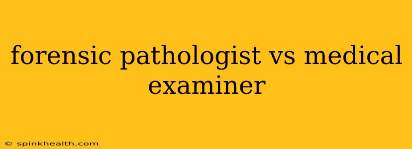 forensic pathologist vs medical examiner