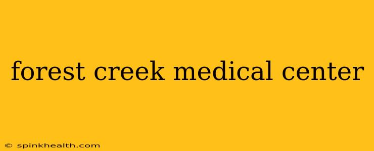 forest creek medical center