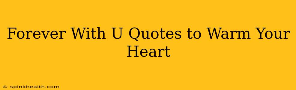 Forever With U Quotes to Warm Your Heart