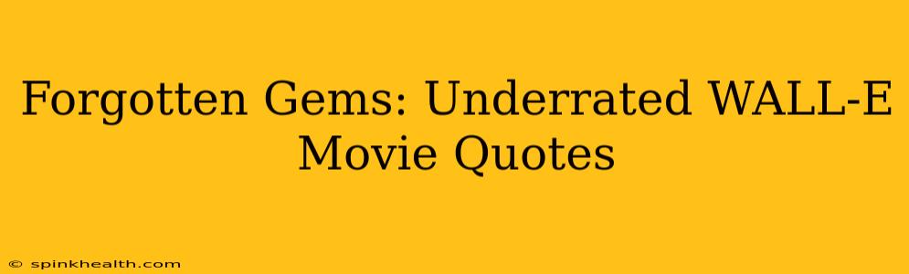Forgotten Gems: Underrated WALL-E Movie Quotes