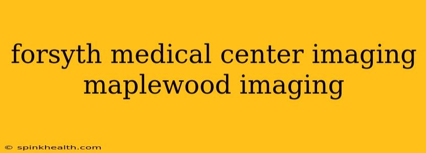 forsyth medical center imaging maplewood imaging