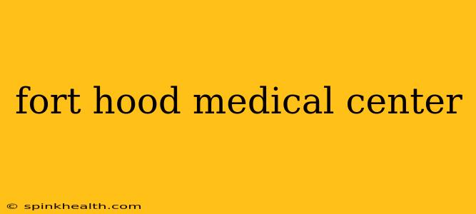 fort hood medical center