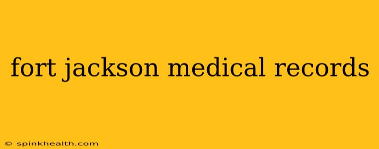 fort jackson medical records