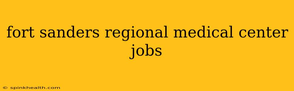 fort sanders regional medical center jobs