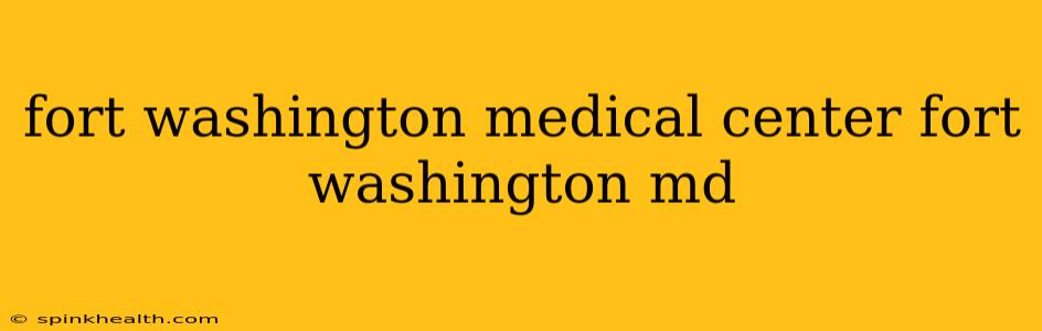 fort washington medical center fort washington md
