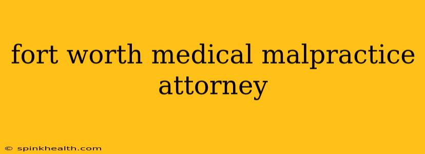 fort worth medical malpractice attorney