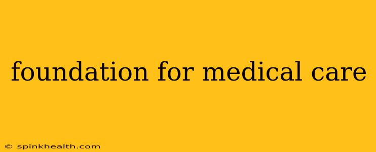 foundation for medical care
