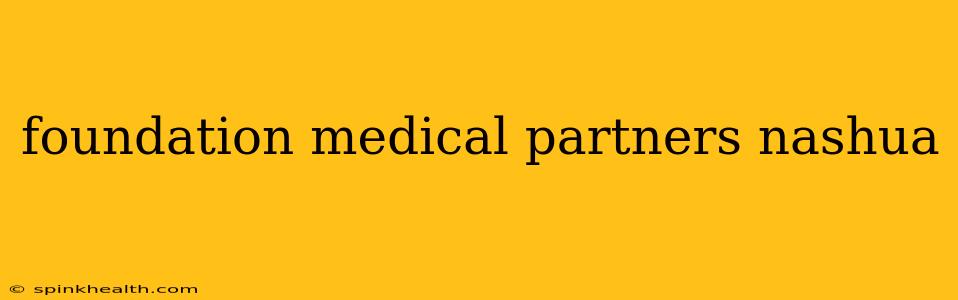 foundation medical partners nashua