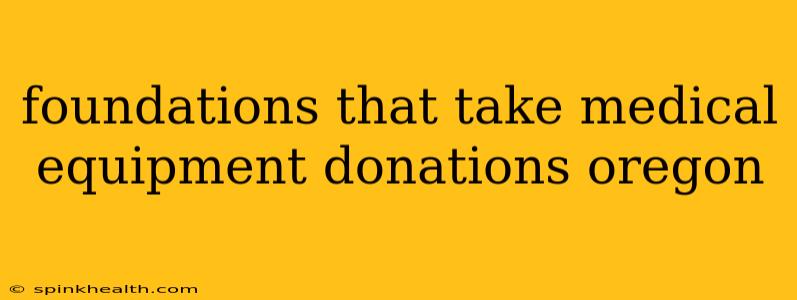 foundations that take medical equipment donations oregon