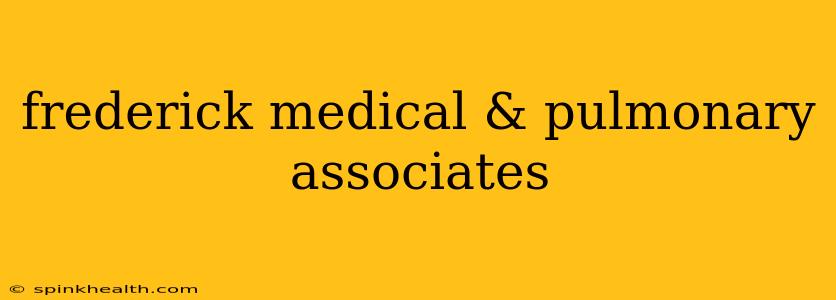 frederick medical & pulmonary associates