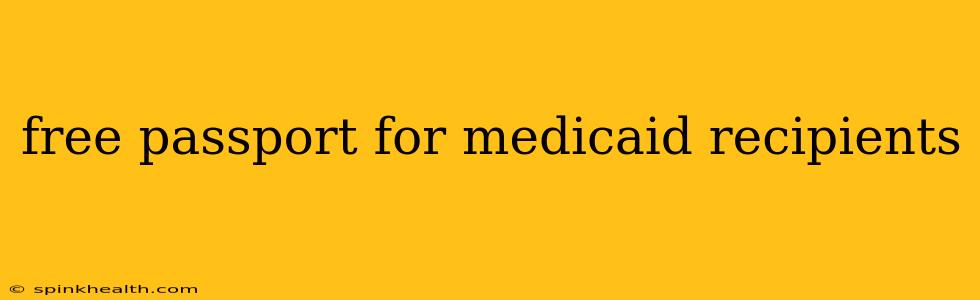 free passport for medicaid recipients