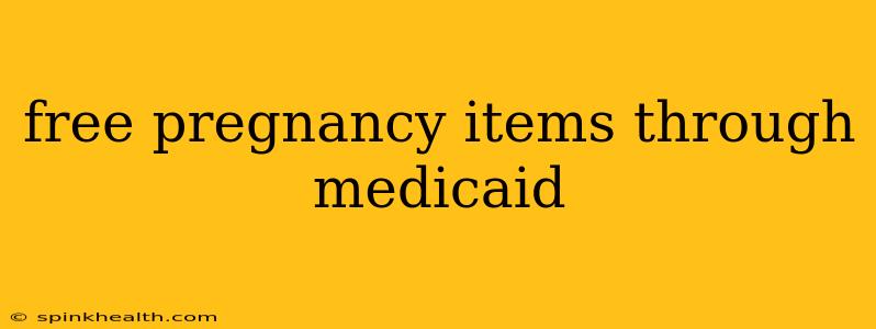 free pregnancy items through medicaid