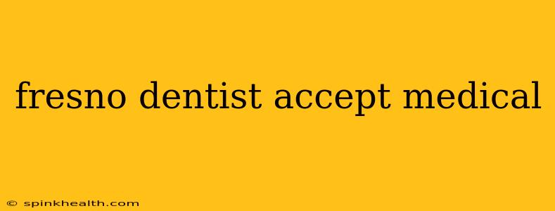 fresno dentist accept medical