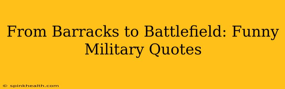 From Barracks to Battlefield: Funny Military Quotes