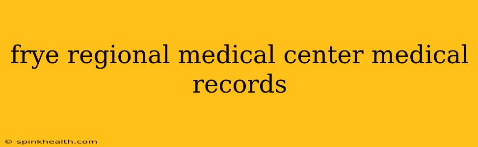 frye regional medical center medical records