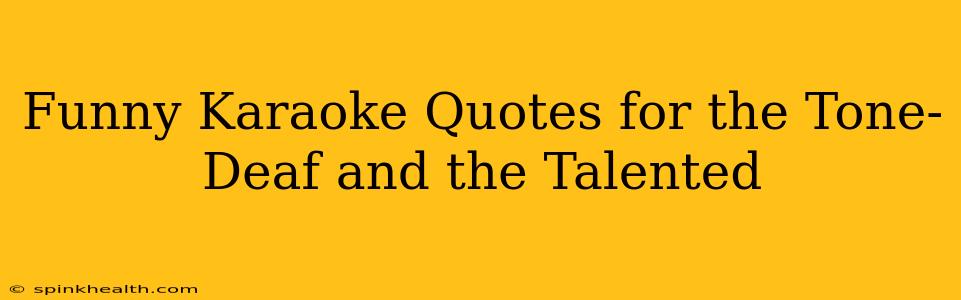 Funny Karaoke Quotes for the Tone-Deaf and the Talented