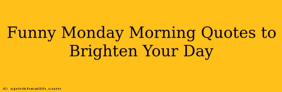 Funny Monday Morning Quotes to Brighten Your Day
