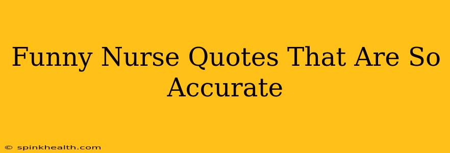Funny Nurse Quotes That Are So Accurate