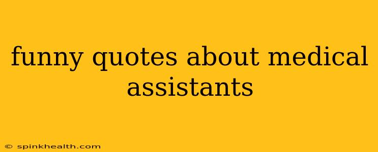 funny quotes about medical assistants